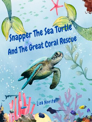 cover image of Snapper the Sea Turtle and the Great Coral Rescue